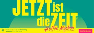 Deutscher Evangelischer Kirchentag in Nürnberg „Jetzt ist die Zeit – Sei dabei!“ @ Nürnberg